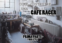 COME COSTRUIRE UNA CAFE RACER (1^ parte) - I vari stili